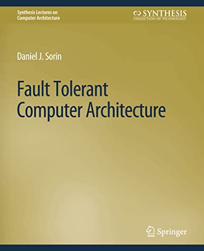 Fault Tolerant Computer Architecture (Synthesis Lectures on Computer Architecture)
