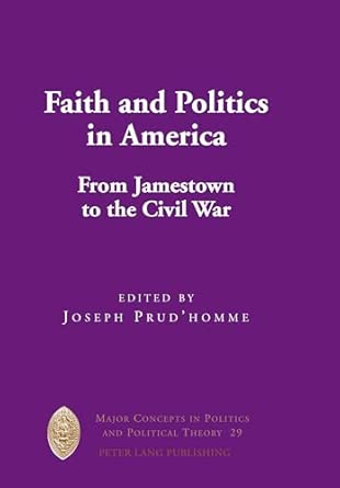 Faith and Politics in America: From Jamestown to the Civil War: 29 book cover