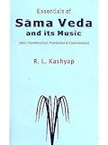 Essentials of Sama Veda and its Music SANSKRIT TEXT WITH TRANSLITERATION AND ENGLISH TRANSLATION R.L. KASHYAP