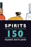 Spirits. Los 150 mejores destilados 8408145584 Book Cover