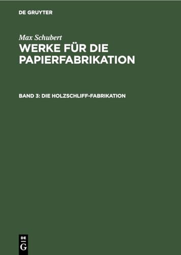 Die Holzschliff-Fabrikation (Werke für die Papierfabrikation)