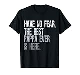 Have no fear the best pappa ever is here
