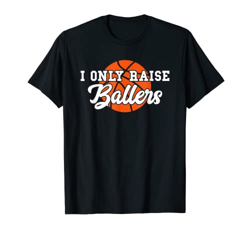Baloncesto Divertido I Only Raise Ballers Mamá Papá Bball Aros Camiseta