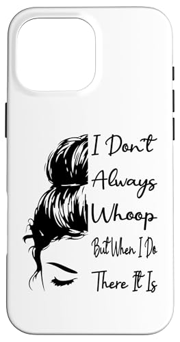 I Don't Always Whoop But When I Do There It Is Messy Bun�B �X�}�z�P�[�X iPhone 16 Pro Max �p