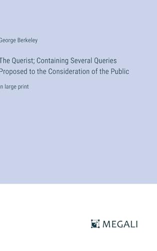 The Querist; Containing Several Queries Proposed to the Consideration of the Public: in large print