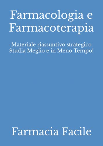 Farmacologia e Farmacoterapia: Materiale riassuntivo strategico Studia Meglio e in Meno Tempo! (CTF...