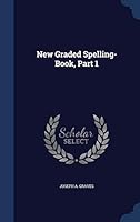 New Graded Spelling-Book, Part 1 1297883969 Book Cover