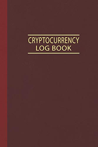 Cryptocurrency Log Book: Cryptocurrency Trading Tracker, Record Book Cryptocurrency Market For Traders And Investors, Trading Notebook To Organize ... (Cryptocurrency Trading Books) (Volume 7)