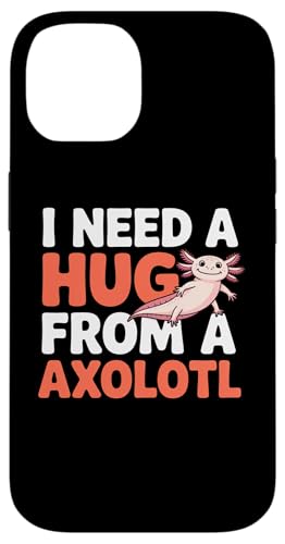 I Need A Hug from my axolotl, funny �X�}�z�P�[�X iPhone 14 �p
