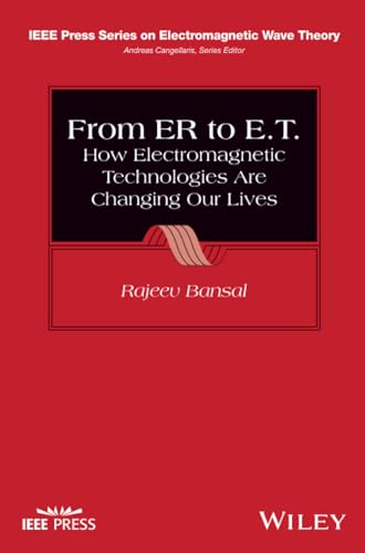 From ER to E.T.: How Electromagnetic Technologies Are Changing Our Lives (IEEE Press Series on Electromagnetic Wave Theory)