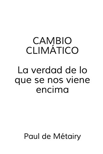 Cambio Climatico: la verdad de lo que se nos viene encima
