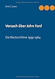  Versuch über John Ford. Die Westernfilme 1939 - 1964