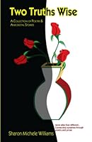 Two Truths Wise: A Collection of Poetry & Anecdotal Stories 0578983893 Book Cover