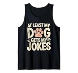 Photo Gallery divertente almeno il mio cane ottiene le mie battute scherzi umorismo proprietari di animali domestici canotta Photo Gallery divertente almeno il mio cane ottiene le mie battute scherzi umorismo proprietari di animali domestici canotta