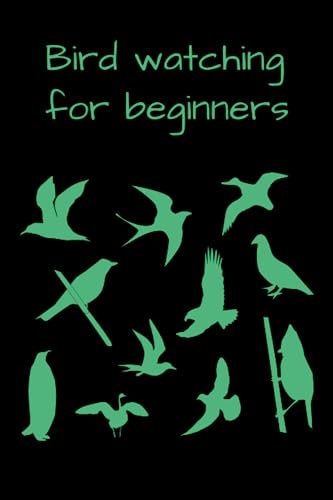 Bird watching for beginners: Birders journal and log book for animal watchers | Bird watching for adults