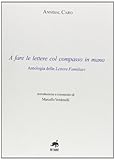 A fare le lettere con il compasso in mano. Antologia delle lettere familiari
