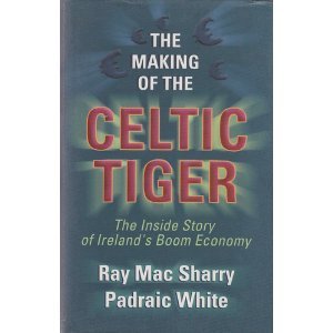 The making of the Celtic tiger: The inside story of Ireland's boom economy