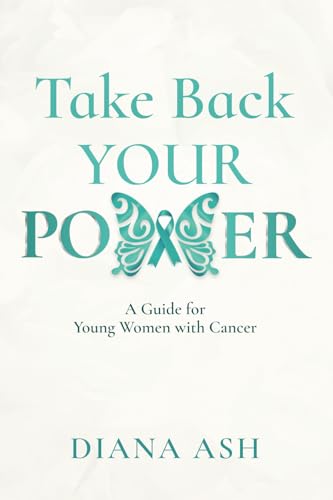 Take Back Your Power : A Guide for Young Women with Cancer