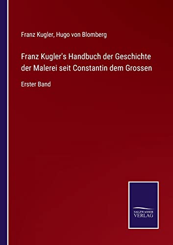 Franz Kugler's Handbuch der Geschichte der Malerei seit Constantin dem Grossen: Erster Band (German Edition)