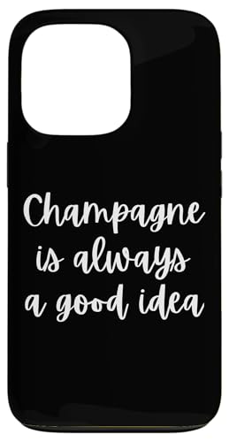 Champagne is Always A Good Idea Funny Drinking Case for iPhone 13 Pro