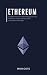 Ethereum: Complete Guide to Understanding Ethereum, Blockchain, Smart Contracts, ICOs, and Decentralized Apps. Includes guides on buying Ether, Cryptocurrencies and Investing in ICOs.