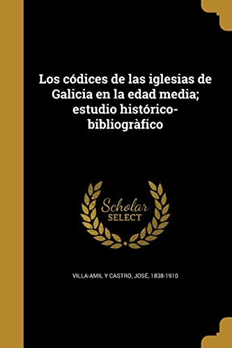 Los códices de las iglesias de Galicia en la edad media; estudio histórico-bibliogràfico (Spanish Edition)