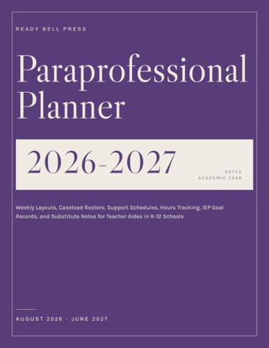 Paraprofessional Planner 2026-2027: Weekly Layouts, Caseload Rosters, Support Schedules, Hours Tracking, IEP Goal Records, and Substitute Notes for Teacher Aides in K-12 Schools