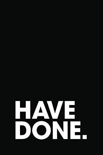 Have Done. Daily Have-Done List Notebook: Forget To-Do Lists, Write Down Stuff Achieved Each Day. Cool Minimalist Style Motivational Quote Journal. 200 Page Planner With 6 Months Of Undated Checklists