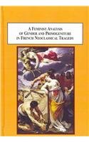 Buy A Feminist Analysis of Gender and Primogeniture in French Neoclassical Tragedy: The Literary Politics Behind the French Revolution — BookShops.in
