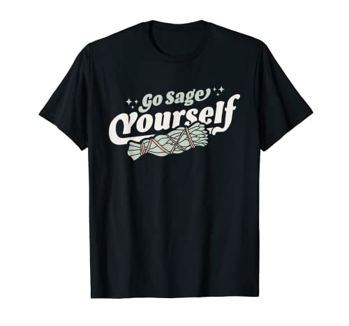 Go Sage Yourself - Cleansing Sage Smudge Stick Feather Funny T-Shirt