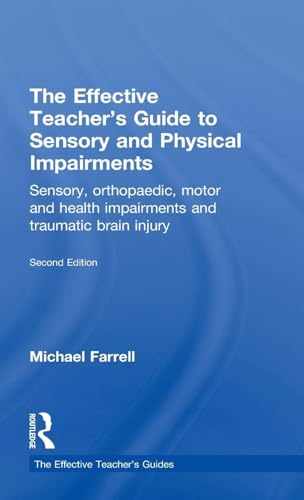 Routledge - The Effective Teacher's Guide to Sensory and Physical Impairments: Sensory, Orthopaedic, Motor and Health Impairments, and Traumatic Brain Injury