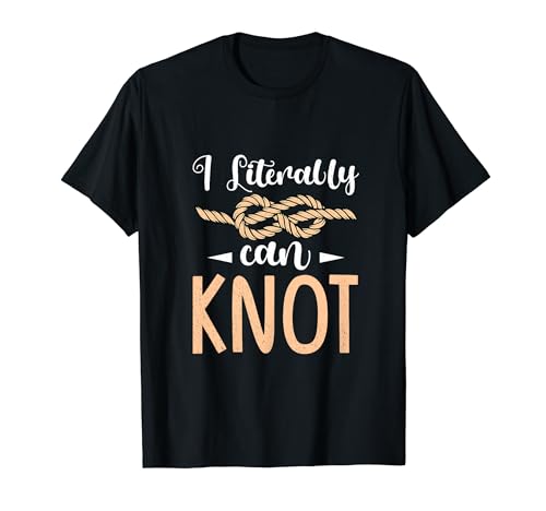 I Literally Can Knot Funny Knotting Ropes T-Shirt