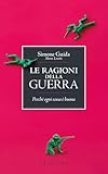 Le ragioni della guerra. Perché ogni scusa è buona