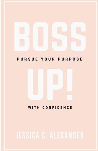 Boss Up!: Pursue Your Purpose With Confidence