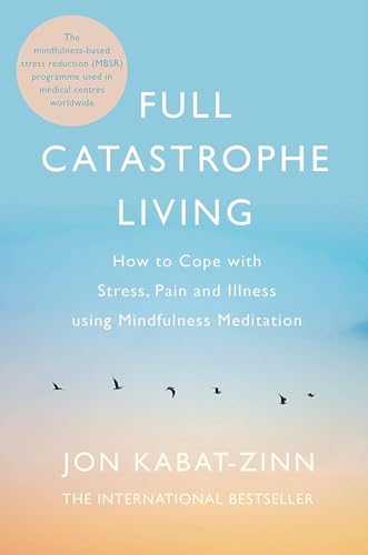 Full Catastrophe Living How to Cope with Stress, Pain and Illness Using Mindfulness Meditation [Paperback] Jon Kabat-Zinn