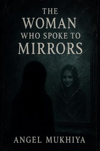 The Woman Who Spoke to Mirrors: A haunting psychological horror where reflections talk back, past selves awaken, and truth becomes the most dangerous illusion of all.