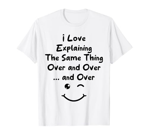 I Love Explaining The Same Thing Teacher White Lie Party T-Shirt