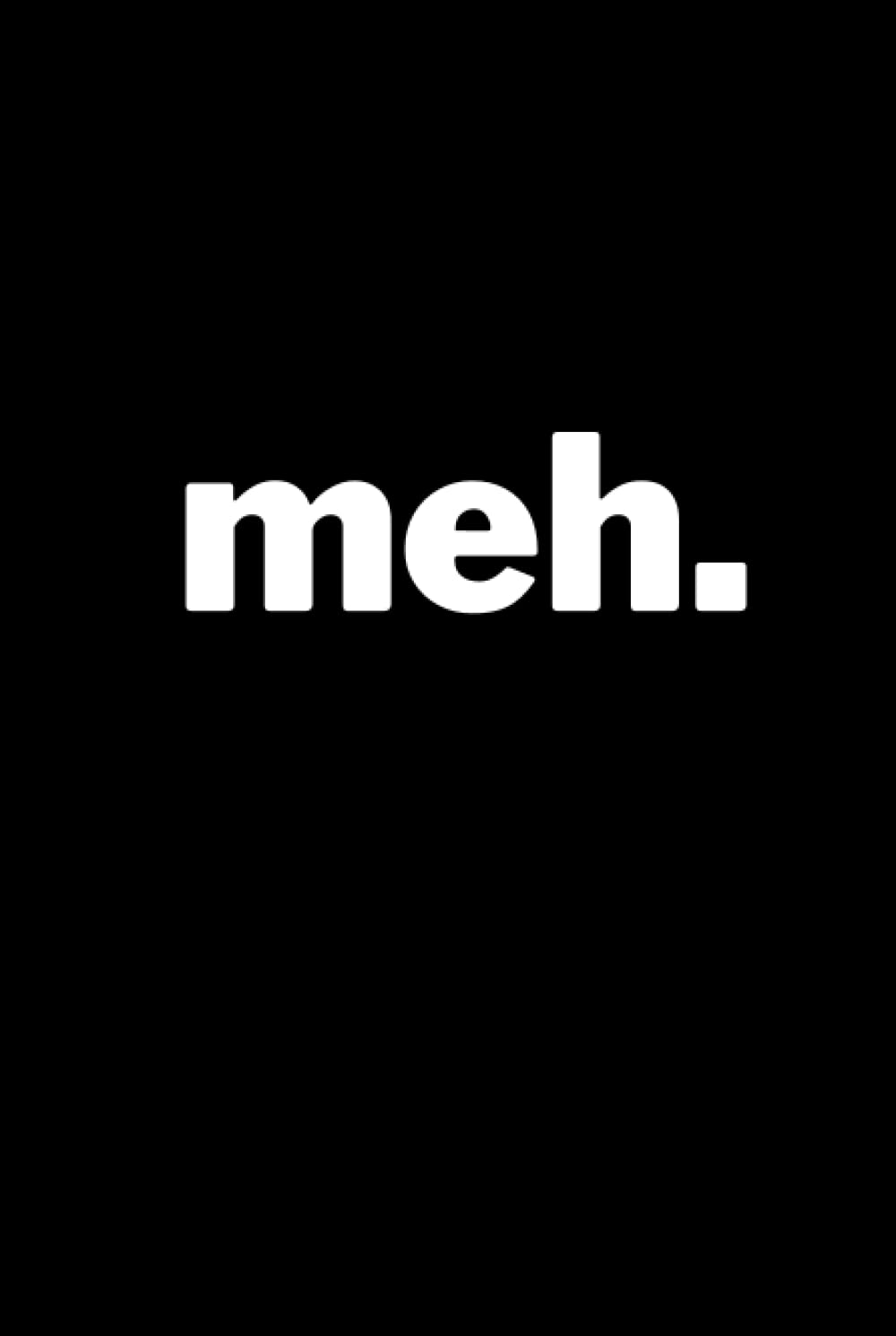 Meh.: Sarcastic notebook hardcover, blank lined coworker gag gift funny office notebook 6 x 9, 120 pages