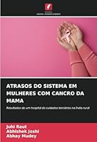 ATRASOS DO SISTEMA EM MULHERES COM CANCRO DA MAMA: Resultados de um hospital de cuidados terciários na Índia rural (Portuguese Edition) 6208783208 Book Cover