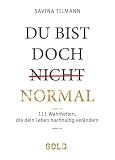 Du bist doch (nicht) normal: 111 Wahrheiten, die dein Leben nachhaltig verändern