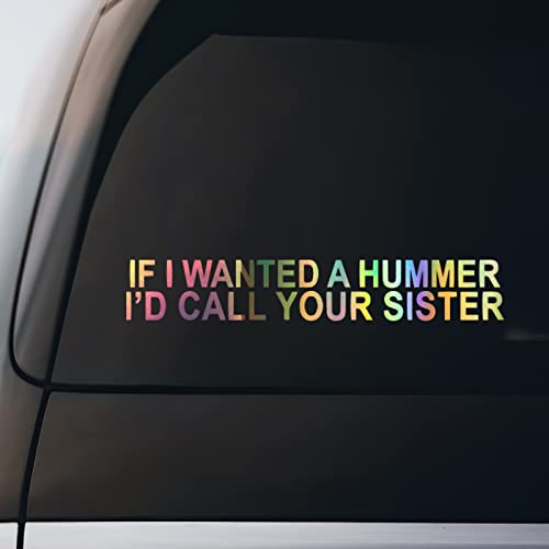 If I Wanted A Hummer I'd Call Your Sister Sticker Vinyl Decal Notebook Car Window Laptop 8" x 1" | Holographic |