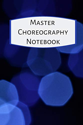 Master Choreography Notebook: The workbook for choreographers and dance teachers to record their