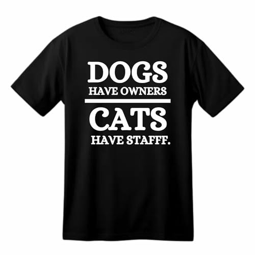 Dogs Have Owner Cats Have Staff Funny Printed Black Adult Unisex Men Women Summer Winter Cotton Crew Neck Casual T-Shirt, Noir , M