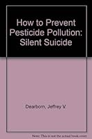 How To Prevent Pesticide Pollution: Silent Suicide, The Risk With Pesticides 0963013408 Book Cover