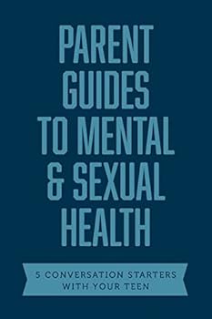 Paperback Parent Guides to Mental & Sexual Health: 5 Conversation Starters: The Sex Talk / Pornography / Sexual Assault / Suicide & Self-Harm Prevention / Depre Book