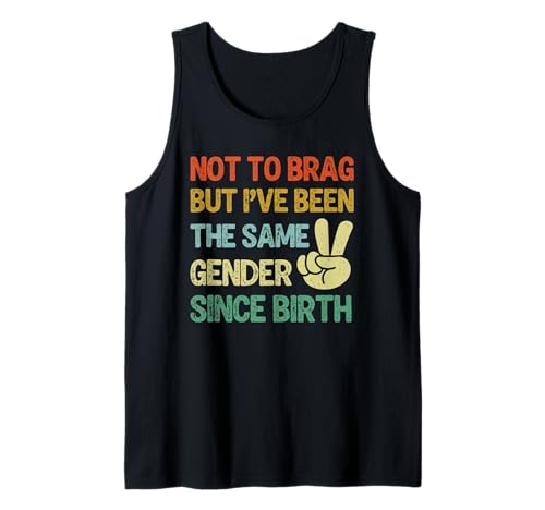 Not to Brag But I've Been The Same Gender Since Birth Funny Tank Top