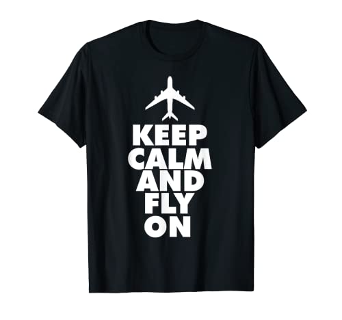 Funny Keep Calm And Fly On | Regalo de meme de piloto de aviación fresco Camiseta