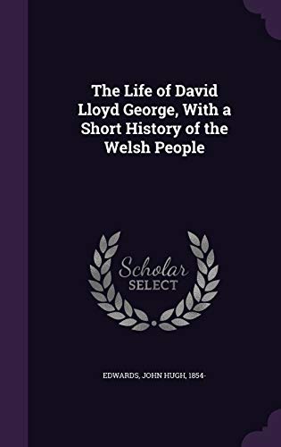 The Life of David Lloyd George, With a Short Hi... 1354259513 Book Cover