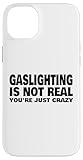 Gaslighting Is Not Real You're Just Crazy