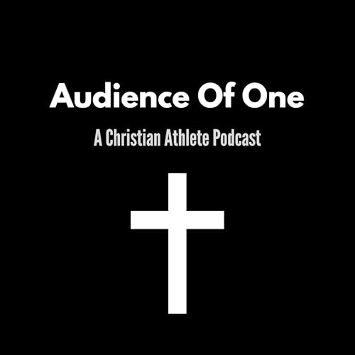 Couverture de Audience Of One: Christian Athlete Podcast
